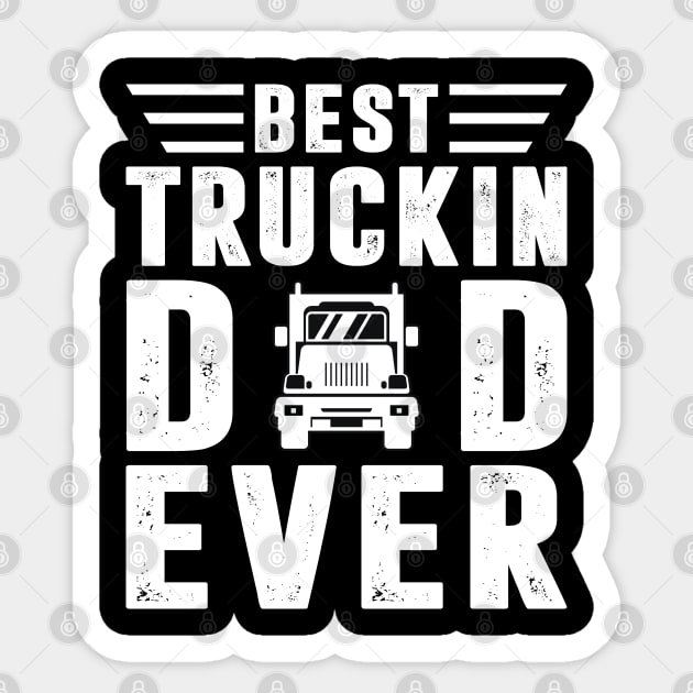 Best Truckin Dad Ever Trucker Shirt Funny Truck Driver Men Sticker by Sowrav